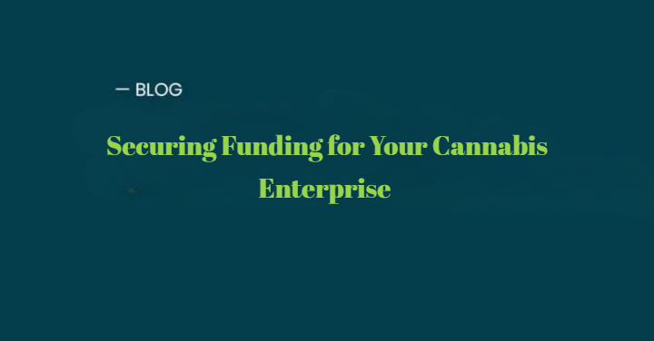 Securing Funding for your cannabis enterprise