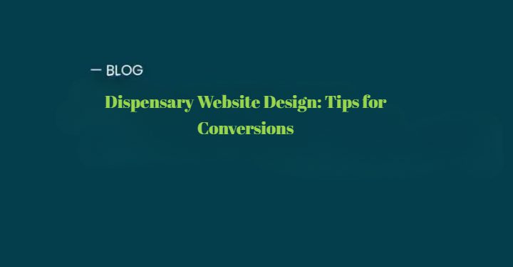 Dispensary Website Design Tips for Conversions