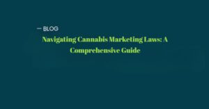 Navigating Cannabis Marketing Laws A Comprehensive Guide
