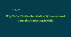 "Excitement Ahead: Exploring Medical & Recreational Cannabis Marketing in Ohio