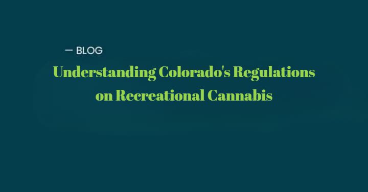 Understanding Colorado's Regulations on Recreational Cannabis