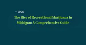 The Rise of Recreational Marijuana in Michigan: A Comprehensive Guide