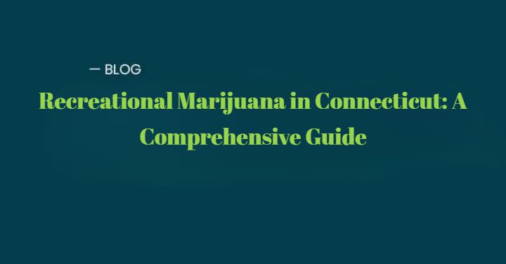 Recreational Marijuana in Connecticut A Comprehensive Guide