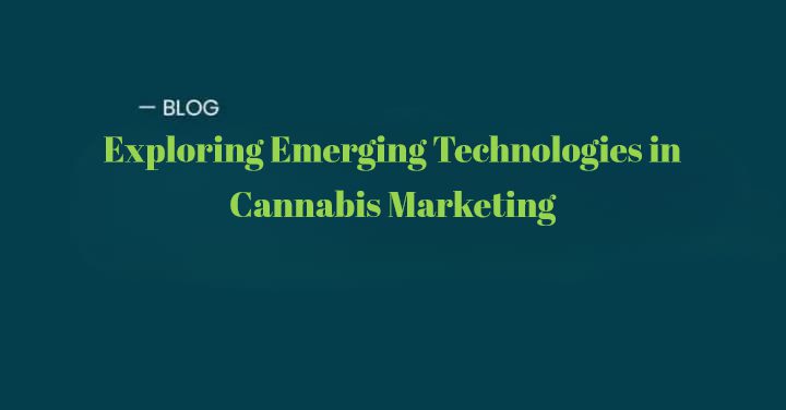 Exploring Emerging Technologies in Cannabis Marketing