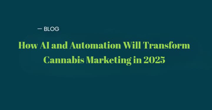 How AI and Automation Will Transform Cannabis Marketing in 2025