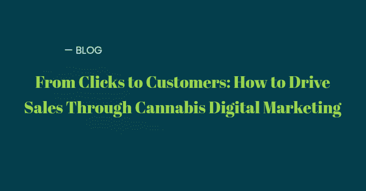 From Clicks to Customers: Boost Cannabis Sales with Digital Marketing